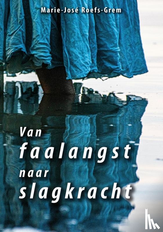 Roefs-Grem, Marie-José - Van faalangst naar slagkracht