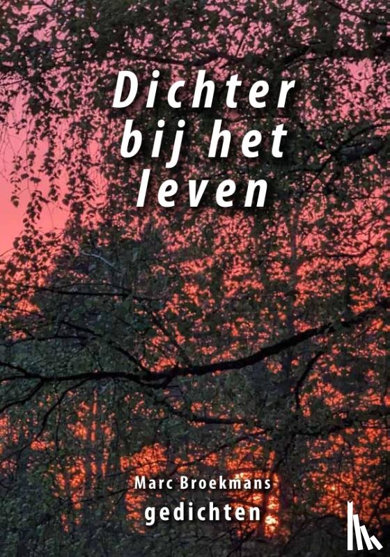 Broekmans, Marc - Dichter bij het leven