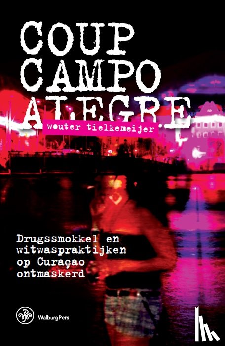Tielkemeijer, Wouter - Coup Campo Alegre - drugssmokkel en witwaspraktijken op Curaçao ontmaskerd