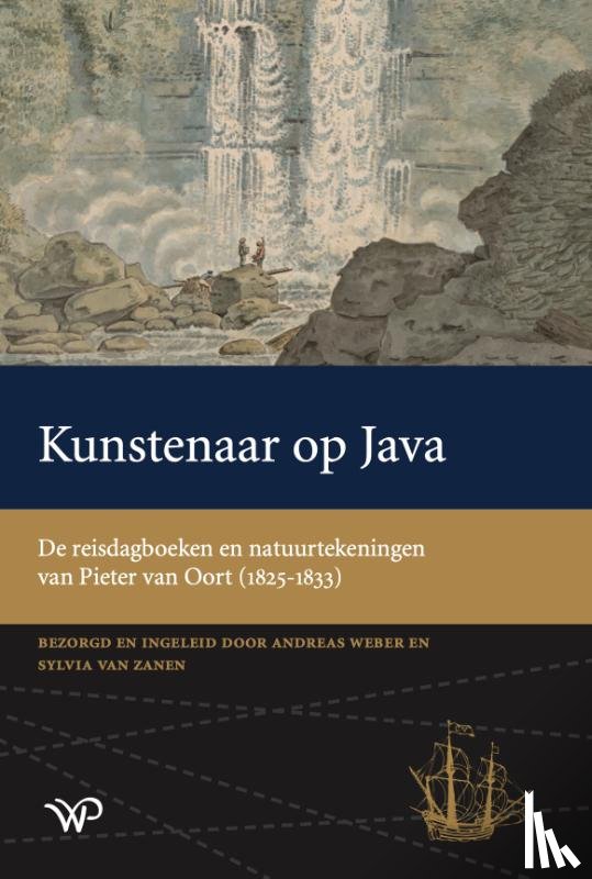 Weber, Andreas, Zanen, Sylvia van - Kunstenaar op Java - De reisdagboeken en natuurtekeningen van Pieter van Oort (1826-1832)