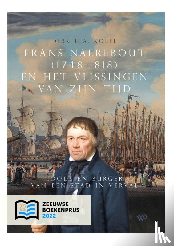 Kolff, Dirk H.A. - Frans Naerebout (1748-1818) en het Vlissingen van zijn tijd