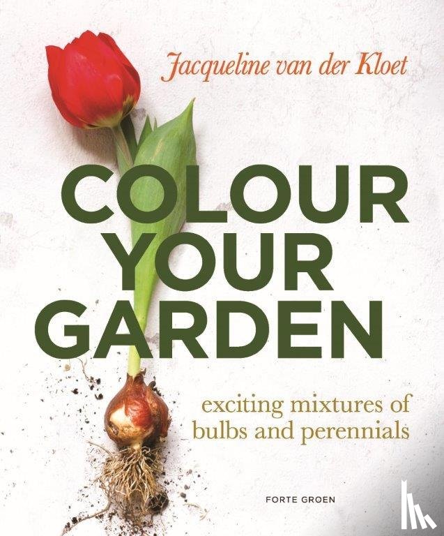 Kloet, Jacqueline van der - Color your garden