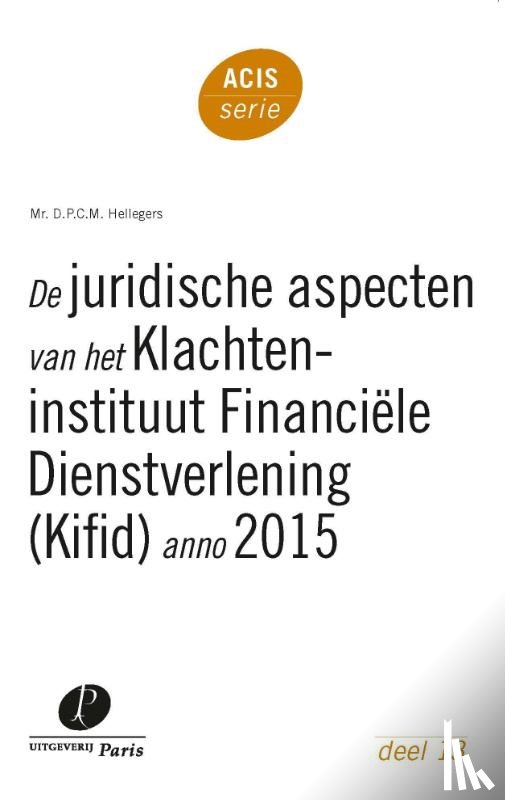 Hellegers, D.P.C.M. - De juridische aspecten van het Klachteninstituut Financiële Dienstverlening (Kifid) anno 2015