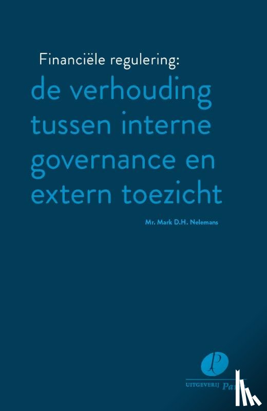 Nelemans, Mark D.H. - Financiële regulering: de verhouding tussen interne governance en extern toezicht
