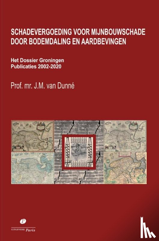 Dunné, J.M. van - Schadevergoeding voor mijnbouwschade door bodemdaling en aardbevingen. Het Dossier Groningen
