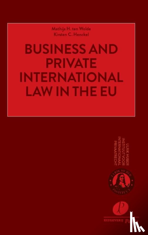 Wolde, Mathijs H. ten, Henckel, Kirsten C. - Business and Private International Law in the EU