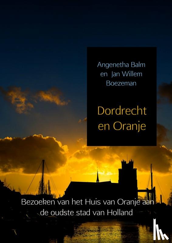 Balm, Angenetha, Boezeman, Jan Willem - Dordrecht en Oranje