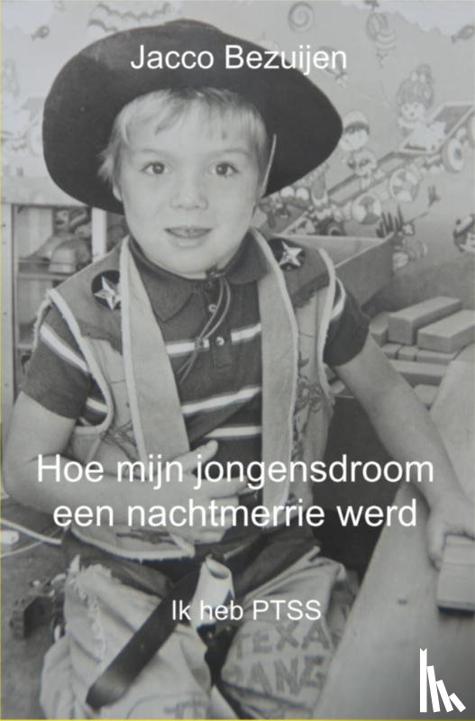 Bezuijen, Jacco - Hoe mijn jongensdroom een nachtmerrie werd