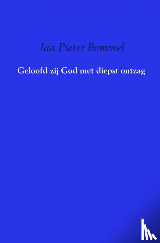 Bommel, Jan Pieter - Geloofd zij God met diepst ontzag