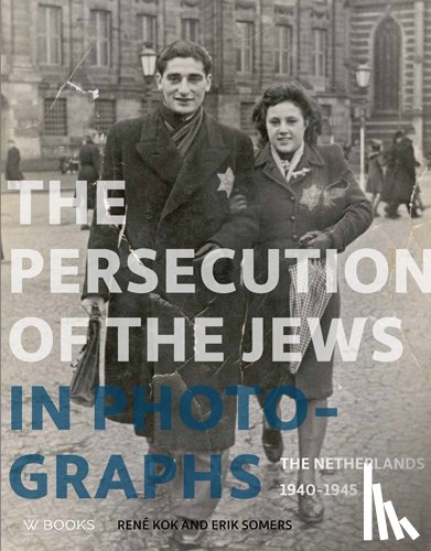 Kok, René, Somers, Erik - The Persecution of the Jews in Photographs