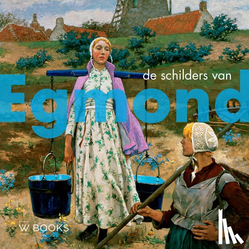 Berg, Peter J.H. van den - De schilders van Egmond
