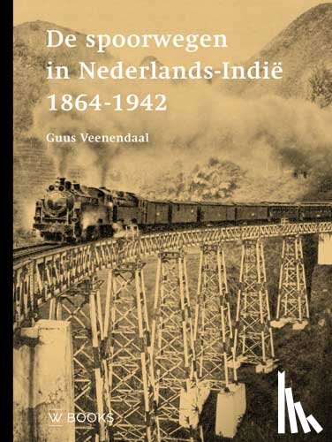 Veenendaal, Guus - De spoorwegen in Nederlands-Indië 1864-1942
