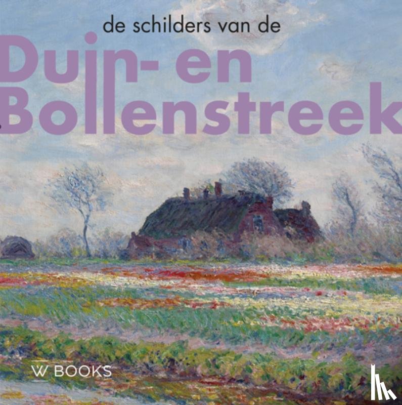 Belt, Werner van den, Hardus, Bob - De schilders van Duin-en Bollenstreek