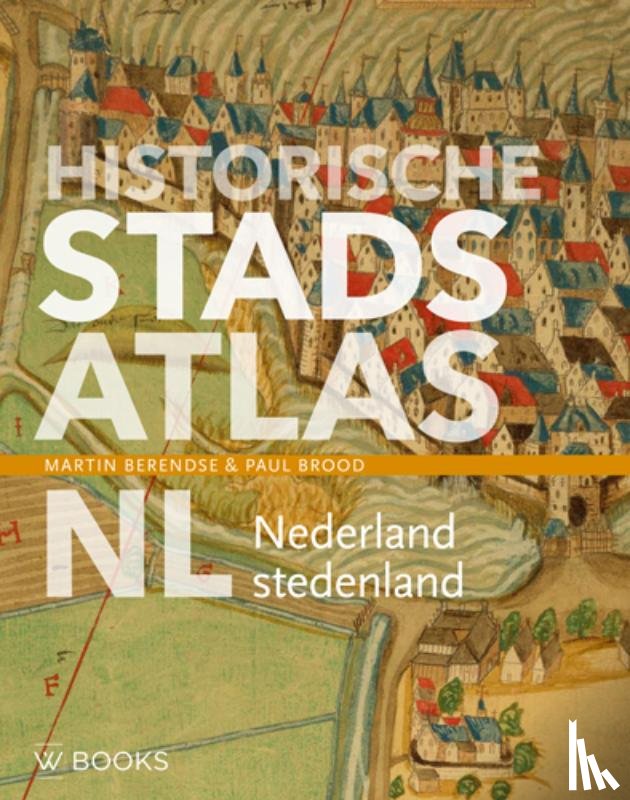 Berendse, Martin, Brood, Paul - Historische stadsatlas NL