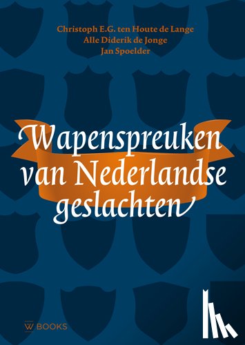 Houte de Lange, Christoph E.G. ten, Jonge, Alle Diderik de, Spoelder, Jan - Wapenspreuken van Nederlandse geslachten