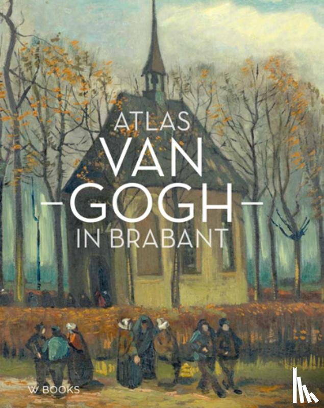 Berger, Helewise, Dirven, Ron - Atlas Van Gogh in Brabant