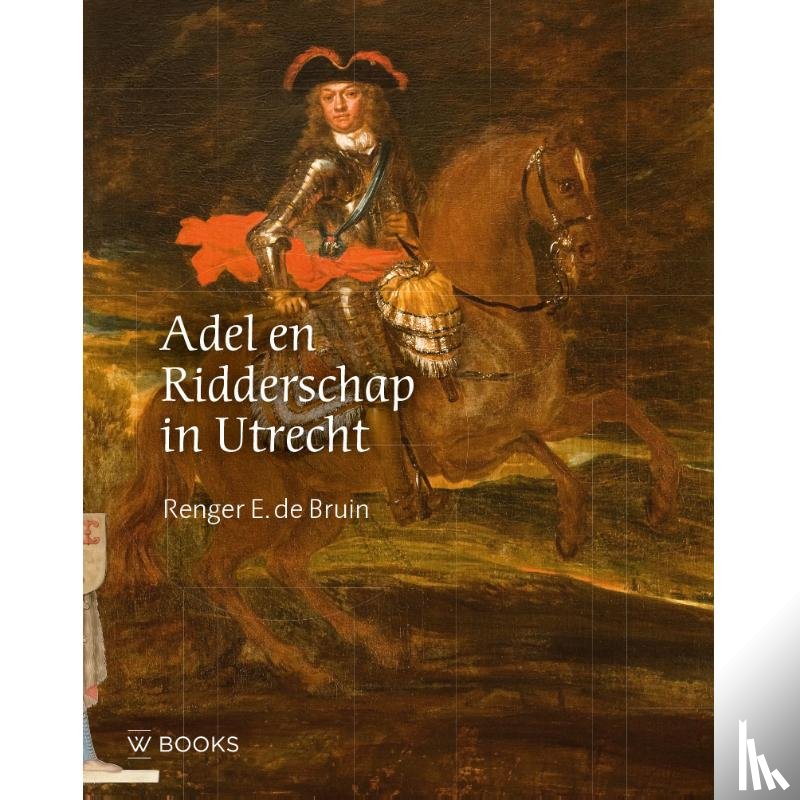 Bruin, Renger E. de - Adel en ridderschap in Utrecht