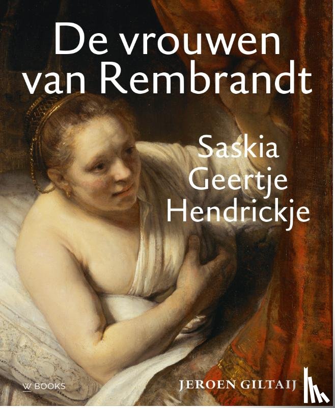 Giltaij, Jeroen - De vrouwen van Rembrandt