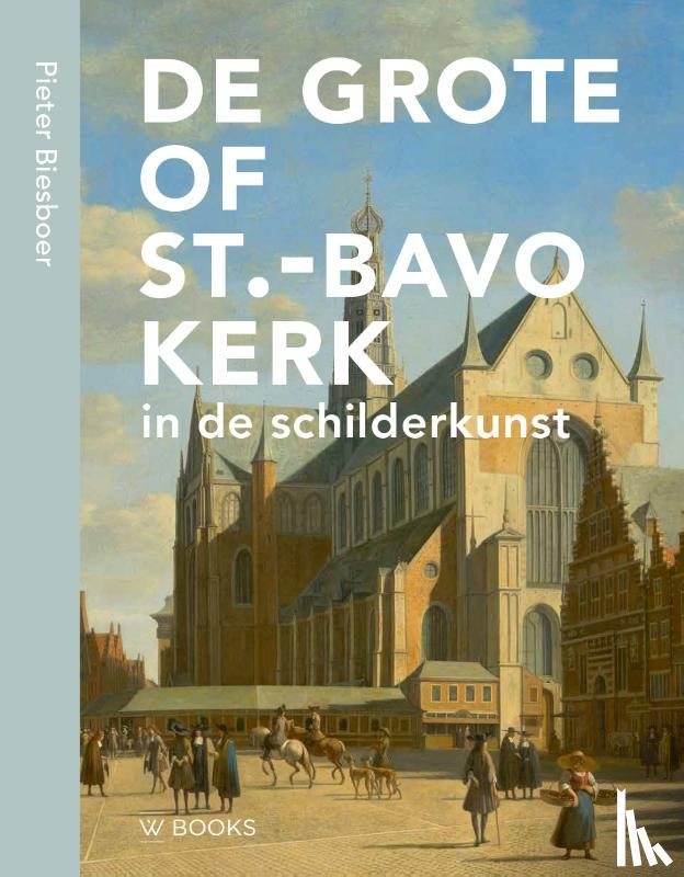 Biesboer, Pieter - De Bavo in de Schilderkunst