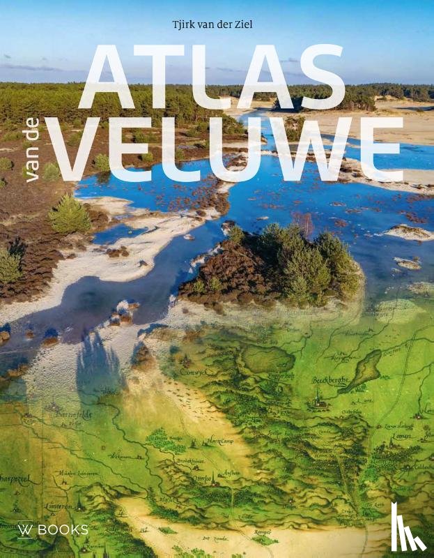 Ziel, Tjirk van der, Eikelboom, Wim - Atlas van de Veluwe