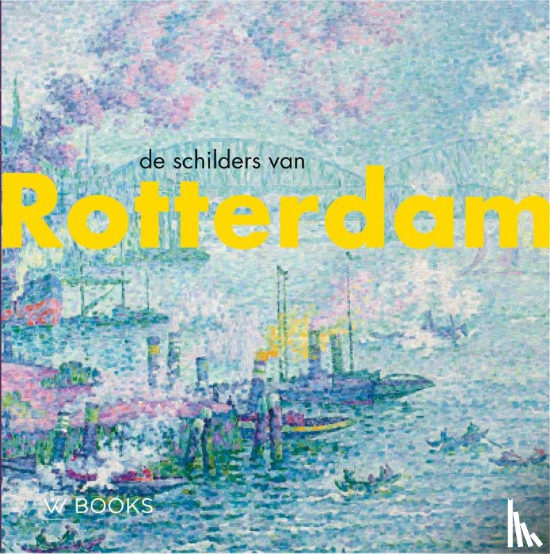 Belt, Werner van den, Hardus, Bob - De schilders van Rotterdam