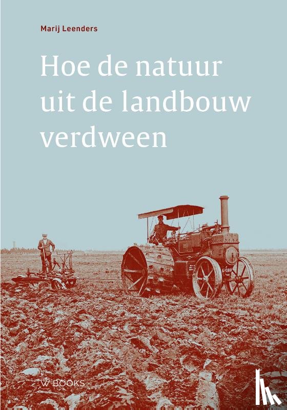Leenders, Marij - Hoe de natuur uit de landbouw verdween