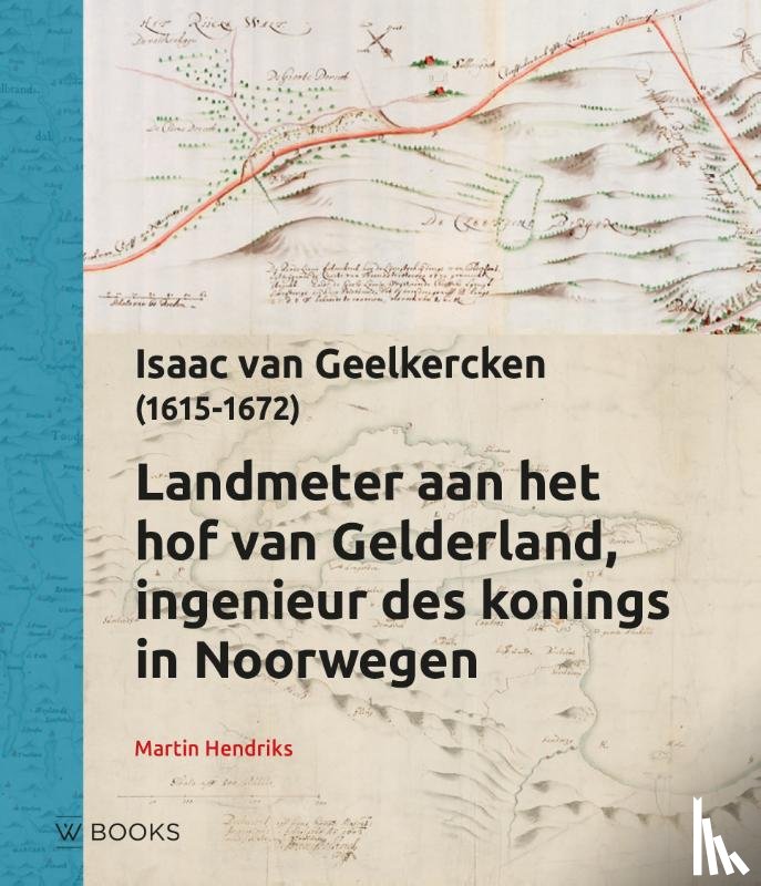 Hendriks, Martin - Landmeter aan het hof van Gelderland, Ingenieur des konings in Noorwegen