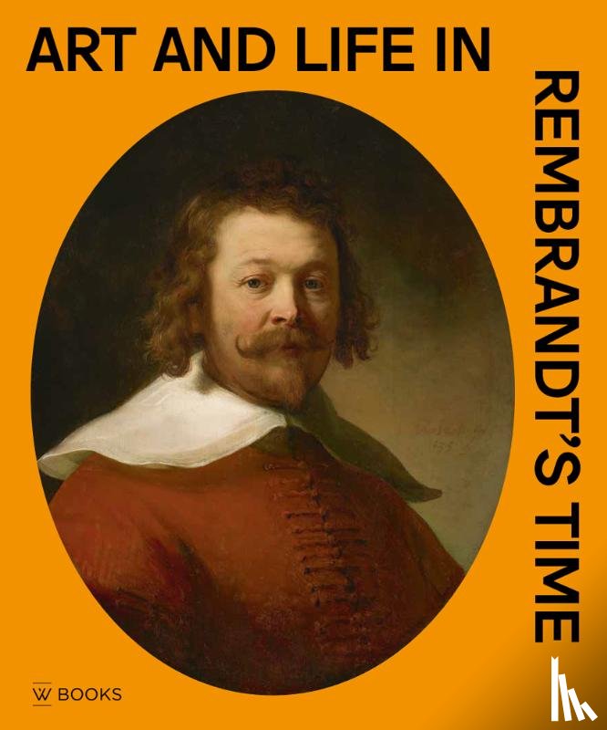 Wheelock e.a., Arthur K. - Art and life in Rembrandt's time