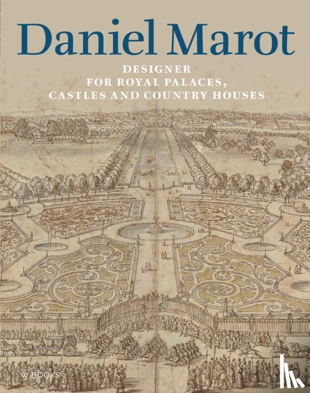 Hattink, Doris, Koldeweij, Eloy, Harmanni, Richard - Daniel Marot: Designer for Royal Palaces, Castles and Country Houses