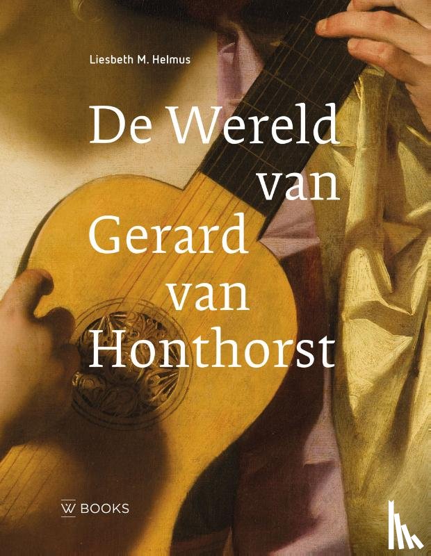 Helmus, Liesbeth - De wereld van Gerard van Honthorst