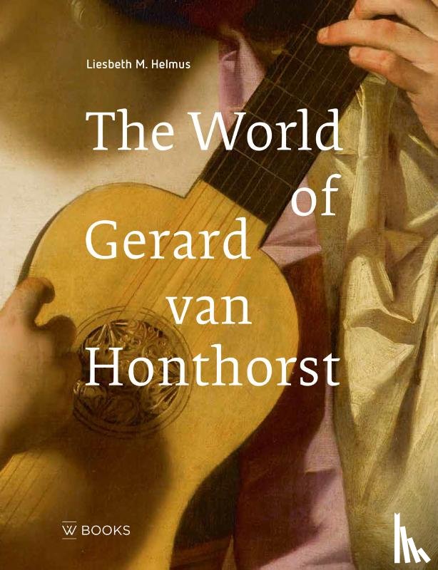 Helmus, Liesbeth - De wereld van Gerard van Honthorst (ENGELS)