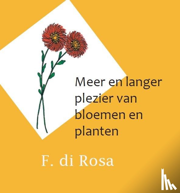 Rosa, F. di - Meer en langer plezier van bloemen en planten