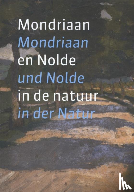 Becker, Astrid, Bertens, Laura, Deicher, Susanne - Mondriaan en Nolde in de natuur; Mondriaan und Nolde in der Natur