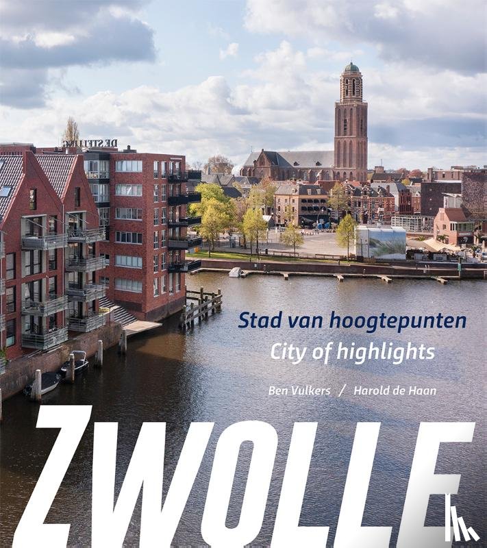 Haan, Harold de - Zwolle, stad van hoogtepunten/city of highlights