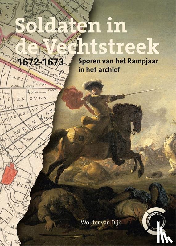 Dijk, Wouter van - Soldaten in de Vechtstreek, 1672-1673