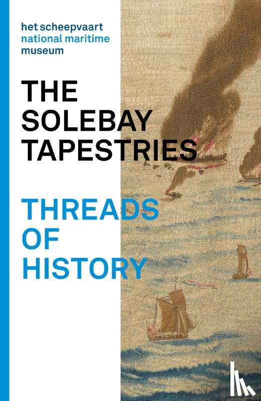 Streefkerk, Tim - The Solebay Tapestries - Threads of history