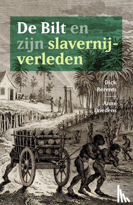 Berents, Dick, Doedens, Anne - De Bilt en zijn slavernijverleden