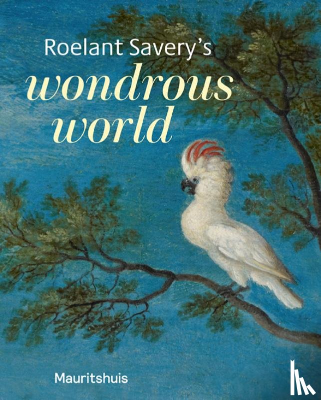 Suchtelen, Ariane van - Roelant Savery's - Wondrous world