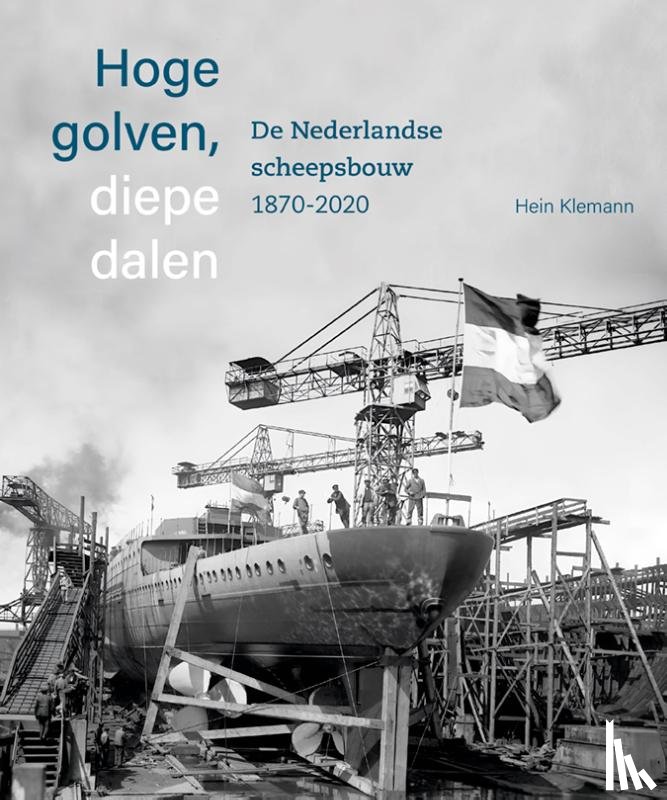 Klemann, Hein - Hoge golven, diepe dalen De Nederlandse scheepsbouw 1870-2020