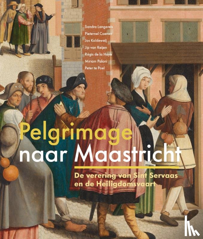 Langereis, Sandra, Coenen, Pieternel, Koldeweij, Jos, Reijen, Jip van, Paloni, Miriam, Poel, Peter te, Haye, Regis de la - Pelgrimage naar Maasticht