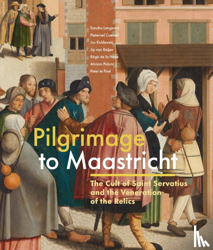 Langereis, Sandra, Coenen, Pieternel, Koldeweij, Jos, Reijen, Jip van, Haye, Régis de la, Paloni, Miriam, Poel, Peter te - Pilgrimage to Maastricht