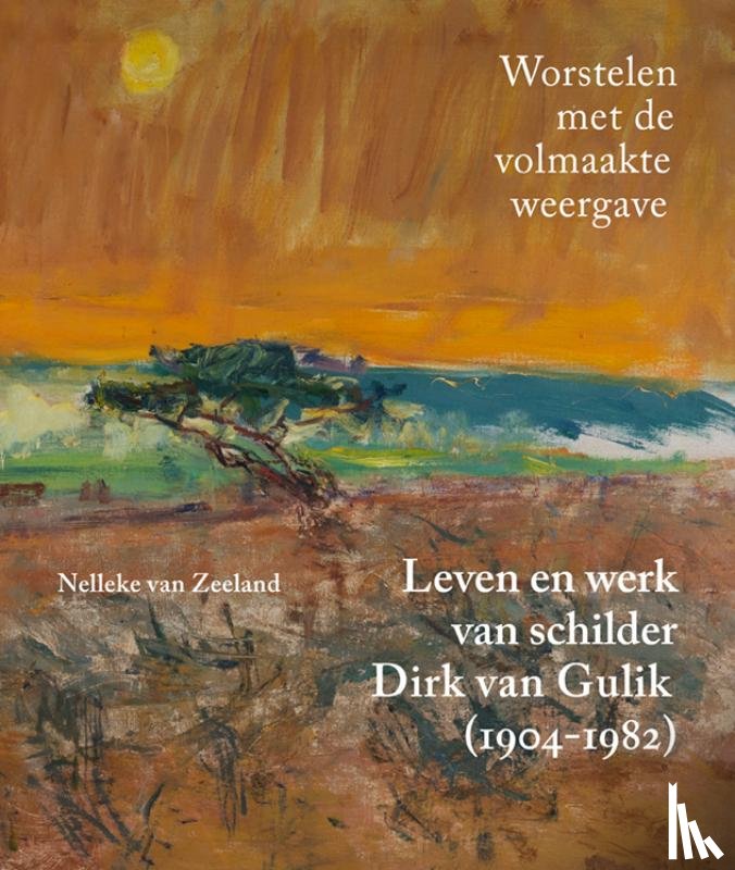 Zeeland, Nelleke van - Leven en werk van schilder Dirk van Gulik