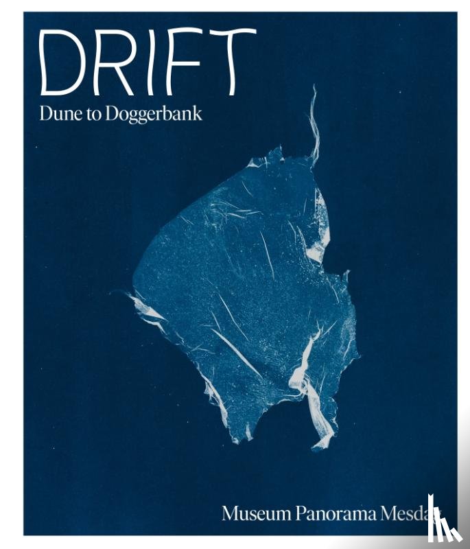 Schat, Minke, Verberg, Daphne, Bosman, Christiane, Hart, Harpo 't, Middeldorp, Thijs, Swart, Hilde - Drift – Dune to Doggerbank