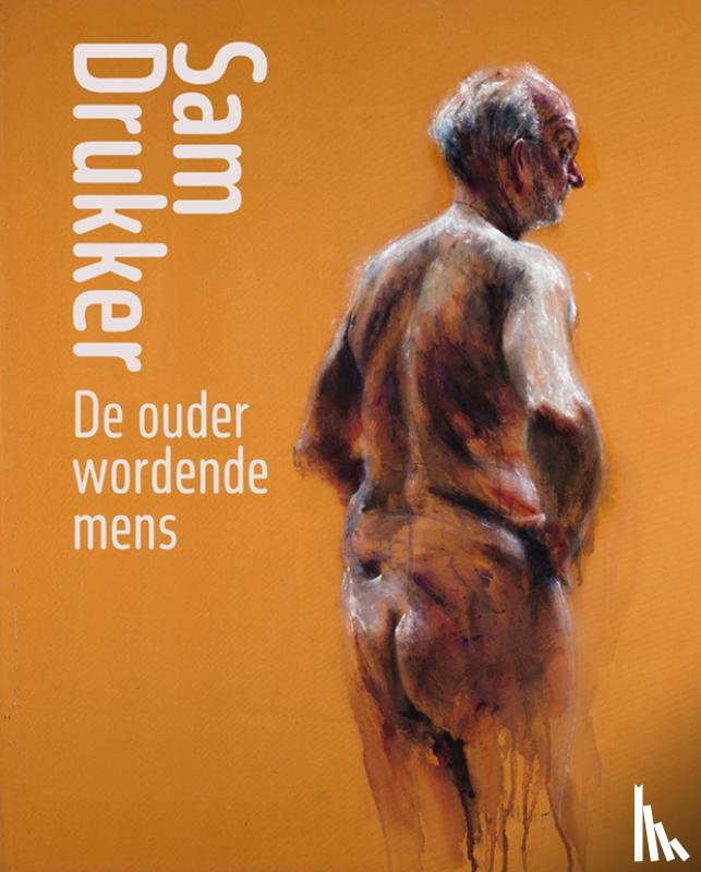 Dijk, Maite van, Drukker, Sam, Kroonenberg, Yvonne - Sam Drukker – De ouder wordende mens