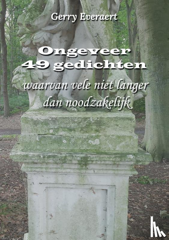 Everaert, Gerry - Ongeveer 49 gedichten, waarvan vele niet langer dan noodzakelijk