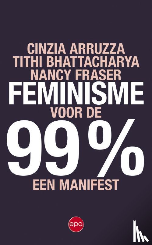 Arruzza, Cinzia, Bhattacharya, Tithi, Fraser, Nancy - Feminisme voor de 99%