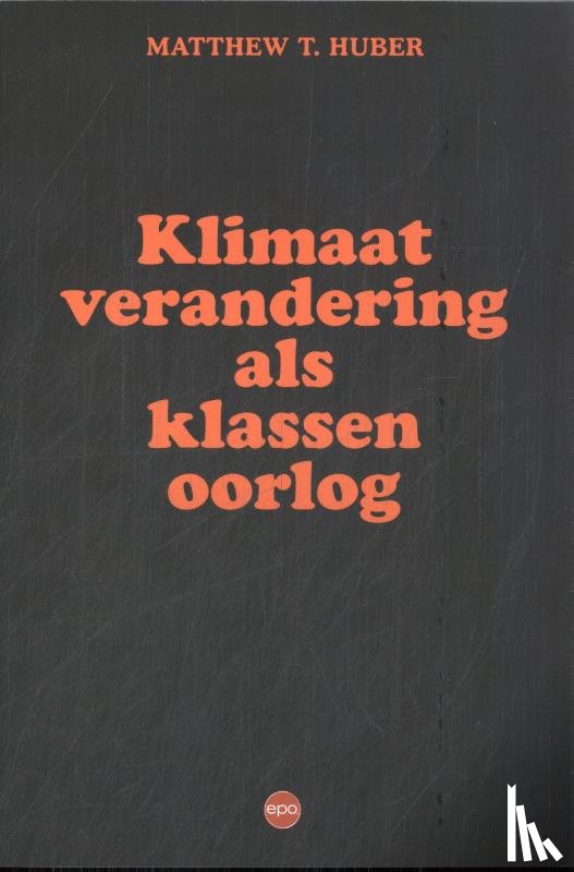 Huber, Matthew T. - Klimaatverandering als klassenoorlog
