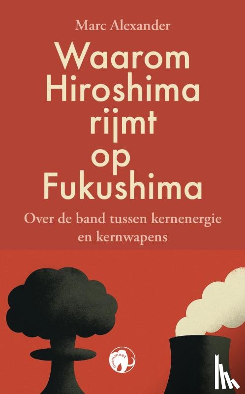 Alexander, Marc - Waarom Hiroshima rijmt op Fukushima