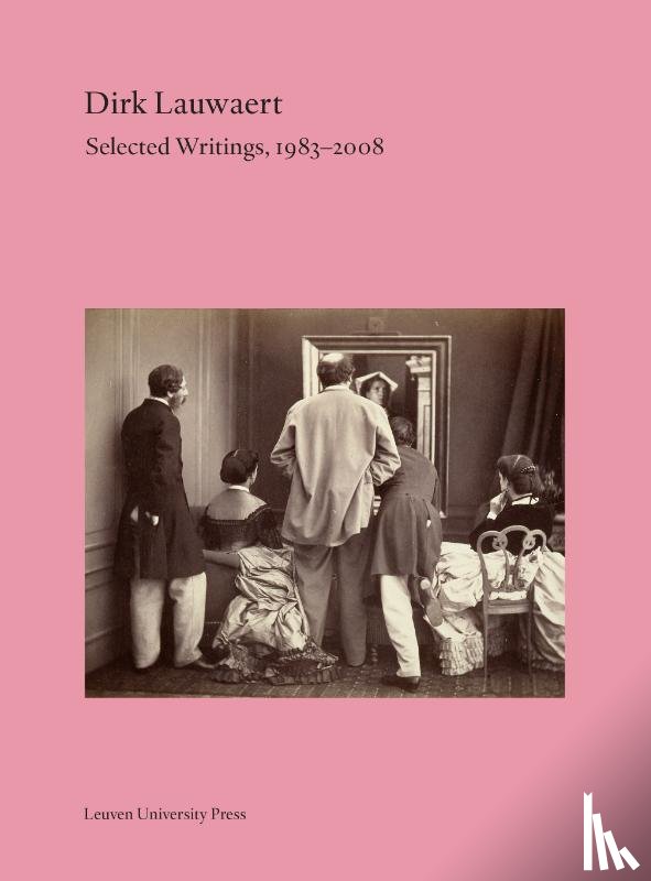 Lauwaert, Dirk - Dirk Lauwaert. Selected Writings, 1983-2008