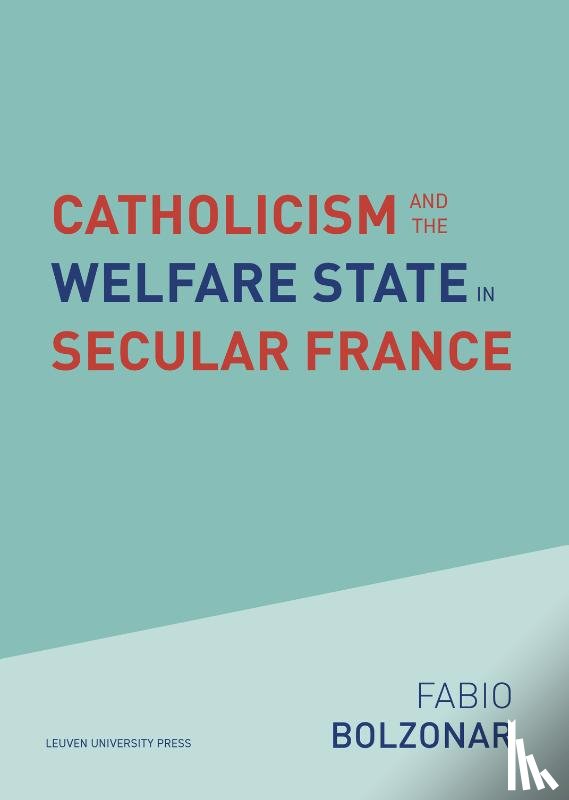 Bolzonar, Fabio - Catholicism and the Welfare State in Secular France